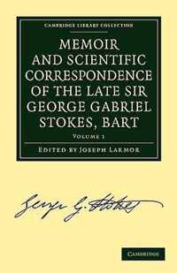 Memoir and Scientific Correspondence of the Late Sir George Gabriel Stokes, Bart.