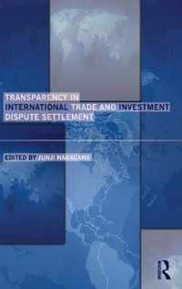 Transparency in International Trade and Investment Dispute Settlement