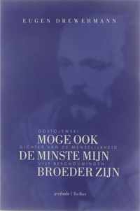 Moge ook de minste mijn broeder zijn : Dostojewski, dichter van de menselijkheid : vijf beschouwingen