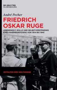Friedrich Oskar Ruge: Lebenswelt, Rolle Und Selbstverständnis Eines Marineoffiziers Von 1914 Bis 1945