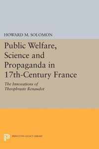 Public Welfare, Science and Propaganda in 17th-C - The Innovations of Theophraste Renaudot