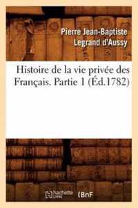 Histoire de la Vie Privée Des Français. Partie 1 (Éd.1782)