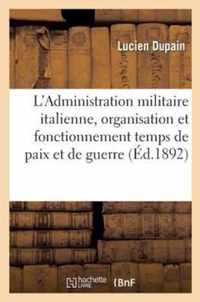 L'Administration Militaire Italienne, Organisation Et Fonctionnement Temps de Paix Et de Guerre