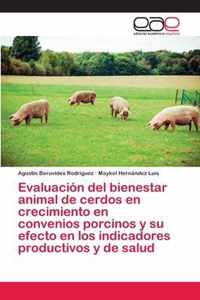 Evaluacion del bienestar animal de cerdos en crecimiento en convenios porcinos y su efecto en los indicadores productivos y de salud