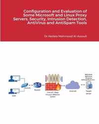 Configuration and Evaluation of Some Microsoft and Linux Proxy Servers, Intrusion Detection and AntiVirus Tools