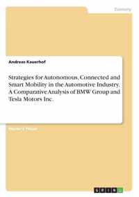 Strategies for Autonomous, Connected and Smart Mobility in the Automotive Industry. A Comparative Analysis of BMW Group and Tesla Motors Inc.