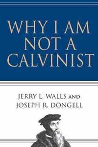 Why I Am Not a Calvinist