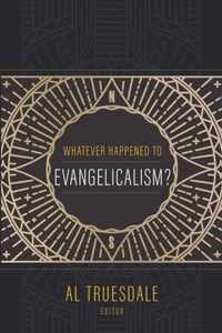 Whatever Happened to Evangelicalism?