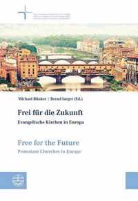 Frei Fur Die Zukunft - Evangelische Kirchen in Europa. Free for the Future - Protestant Churches in Europe