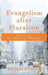 Evangelism after Pluralism The Ethics of Christian Witness