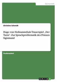 Hugo von Hofmannsthals Trauerspiel  Der Turm. Zur Sprachproblematik des Prinzen Sigismund