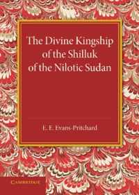 The Divine Kingship of the Shilluk of the Nilotic Sudan