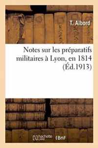 Notes Sur Les Preparatifs Militaires A Lyon, En 1814
