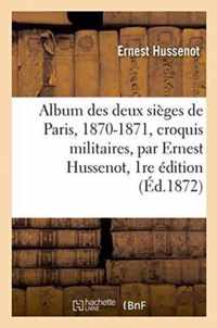 Album Des Deux Sieges de Paris, 1870-1871, Croquis Militaires, Par Ernest Hussenot, 1re Edition