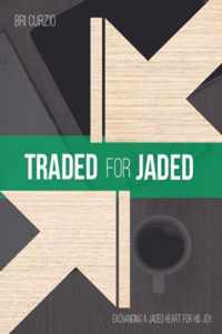 Traded for Jaded