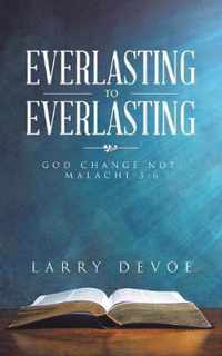 Everlasting to Everlasting: God Change Not: Malachi 3