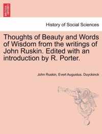 Thoughts of Beauty and Words of Wisdom from the Writings of John Ruskin. Edited with an Introduction by R. Porter.