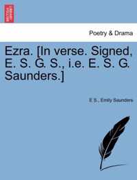 Ezra. [in Verse. Signed, E. S. G. S., i.e. E. S. G. Saunders.]