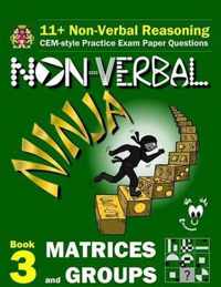 11+ Non Verbal Reasoning: The Non-Verbal Ninja Training Course. Book 3: Matrices and Groups