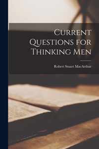 Current Questions for Thinking Men [microform]