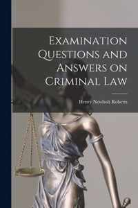 Examination Questions and Answers on Criminal Law [microform]