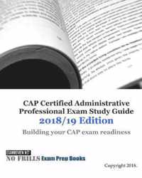CAP Certified Administrative Professional Exam Study Guide 2018/19 Edition