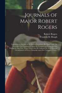 Journals of Major Robert Rogers [microform]: Containing an Account of the Several Excursions He Made Under the Generals Who Commanded Upon the Continent of North America, During the Late War