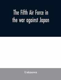 The Fifth Air Force in the war against Japan