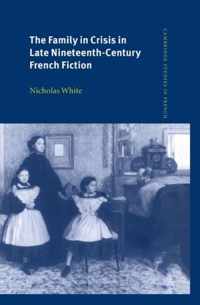 The Family in Crisis in Late Nineteenth-Century French Fiction