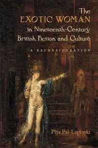 The Exotic Woman In Nineteenth-Century British Fiction And Culture