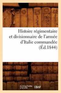 Histoire Regimentaire Et Divisionnaire de l'Armee d'Italie Commandee (Ed.1844)