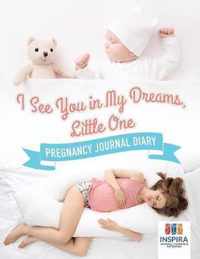 I See You in My Dreams, Little One Pregnancy Journal Diary