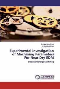 Experimental Investigation of Machining Parameters For Near Dry EDM