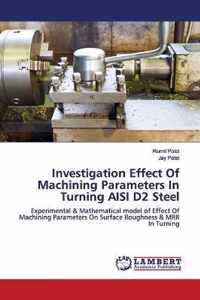 Investigation Effect Of Machining Parameters In Turning AISI D2 Steel