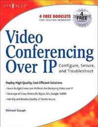 Video Conferencing over IP: Configure, Secure, and Troubleshoot