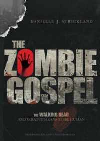 The Zombie Gospel The Walking Dead and What It Means to Be Human