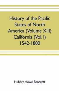 History of the Pacific states of North America (Volume XIII) California (Vol. I) 1542-1800