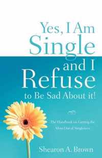 Yes, I Am Single and I Refuse to Be Sad about It!