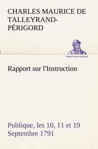 Rapport sur l'Instruction Publique, les 10, 11 et 19 Septembre 1791 fait au nom du Comite de Constitution a l'Assemblee Nationale