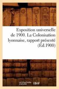 Exposition Universelle de 1900. La Colonisation Lyonnaise, Rapport Presente (Ed.1900)