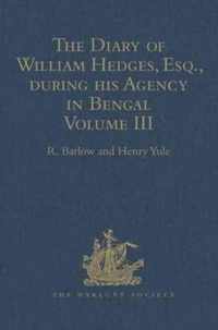 The Diary of William Hedges, Esq. (afterwards Sir William Hedges), during his Agency in Bengal