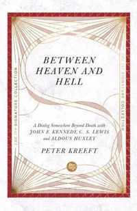 Between Heaven and Hell - A Dialog Somewhere Beyond Death with John F. Kennedy, C. S. Lewis and Aldous Huxley