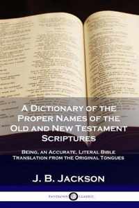 A Dictionary of the Proper Names of the Old and New Testament Scriptures