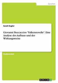 Giovanni Boccaccios "Falkennovelle". Eine Analyse des Aufbaus und der Wirkungsweise