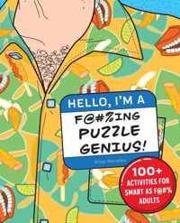 Hello, I&apos;m a F@#%ing Puzzle Genius!: 100+ Activities for Smart as F@#% Adults