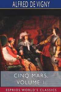 Cinq Mars, Volume 1 (Esprios Classics)