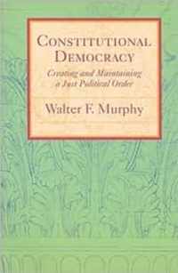 Constitutional Democracy - Creating and Maintaining a Just Political Order
