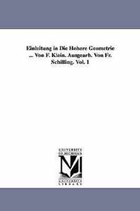 Einleitung in Die Hohere Geometrie ... Von F. Klein. Ausgearb. Von Fr. Schilling. Vol. 1