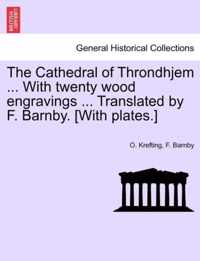 The Cathedral of Throndhjem ... with Twenty Wood Engravings ... Translated by F. Barnby. [With Plates.]