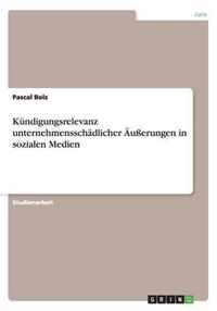 Kundigungsrelevanz unternehmensschadlicher AEusserungen in sozialen Medien